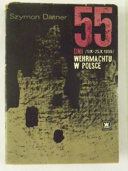Datner Szymon - 55 dni Wehrmachtu w Polsce