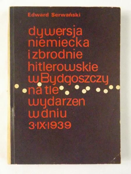 Dywersja niemiecka i zbrodnie hitlerowskie w Bydgoszczy na tle wydarzeń w dniu 3-IX-1939