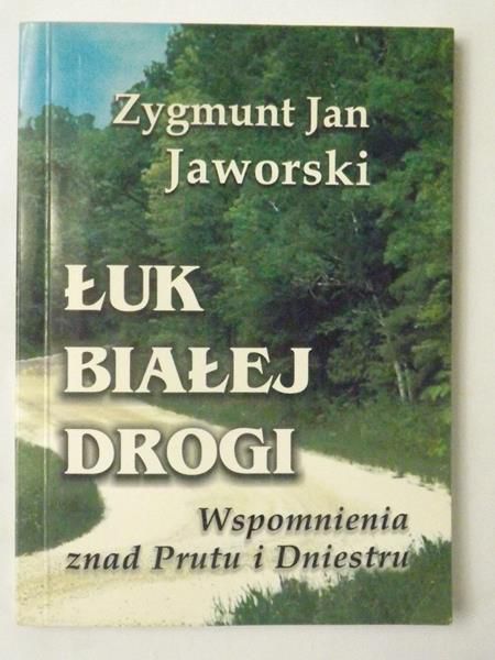 Łuk białej drogi. Wspomnienia znad Prutu i Dniestru