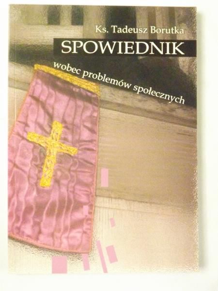 Borutka Tadeusz - Spowiednik wobec problemów społecznych