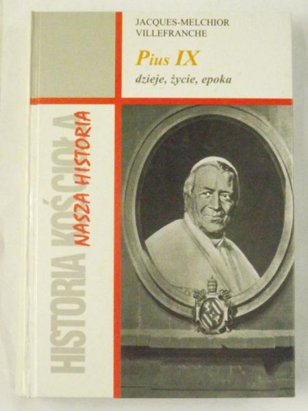 Villefranche Jacques Melchior - Pius IX. Dzieje, życie, epoka