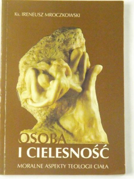 Osoba i cielesność. Moralne aspekty teologii ciała