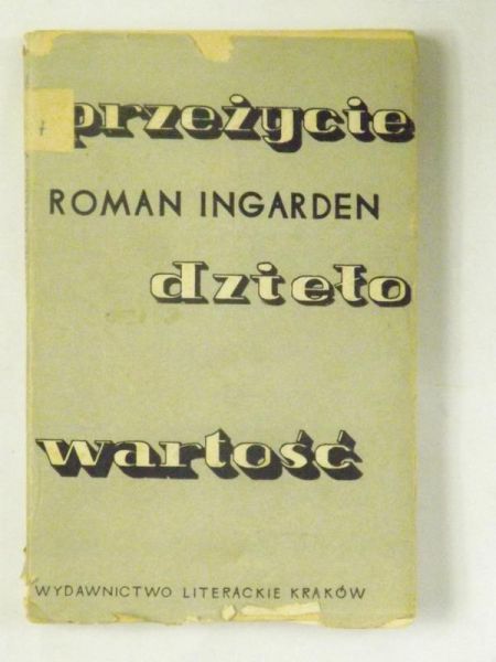 Ingarden Roman - Przeżycie, dzieło, wartość