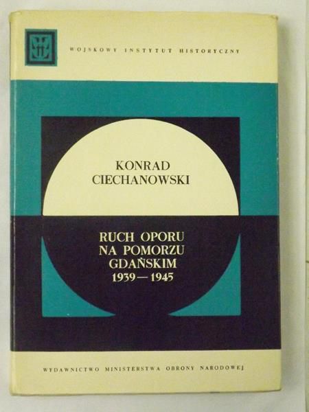 Ciechanowski Konrad - Ruch oporu na Pomorzu Gdańskim 1939-1945