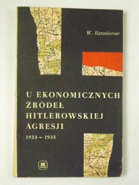 . - U ekonomicznych źródeł hitlerowskiej agresji 1933-1935