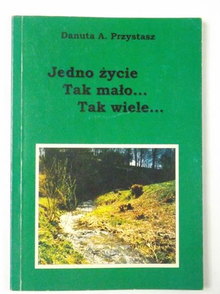 Jedno życie , tak mało… tak wiele…