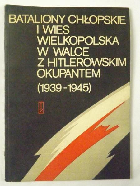 Bataliony Chłopskie i wieś wielkopolska w walce z hitlerowskim okupantem (11939-1945)