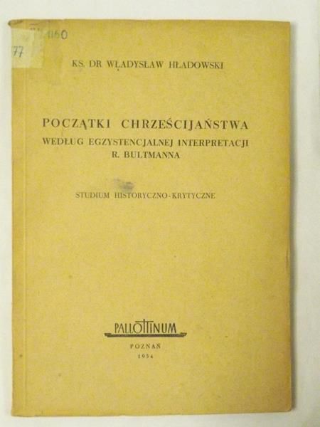 Hładowski Władysław - Początki chrześcijaństwa według egzystencjalnej interpretacji R. Bultmanna