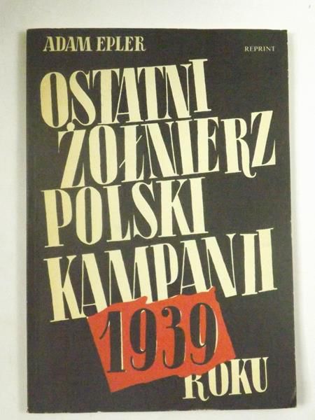 Epler Adam - Ostatni żołnierz polski kampanii 1939 roku