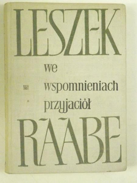Dunin-Wąsowicz Krzysztof - Leszek Raabe we wspomnieniach przyjaciół