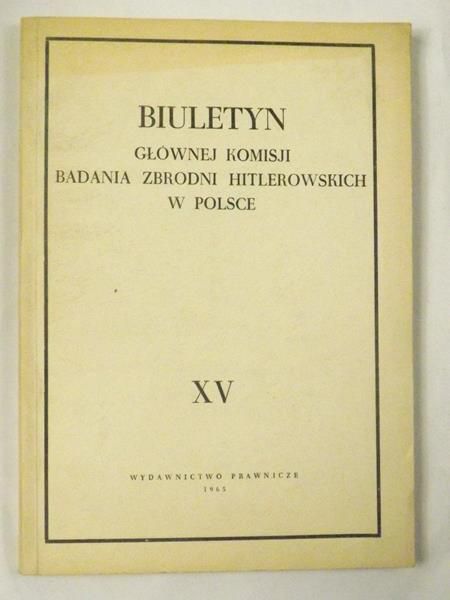 Datner Szymon (opr.) - Biuletyn Głównej Komisji Badania Zbrodni Hitlerowskich w Polsce, tom XV