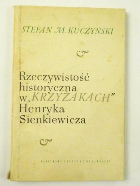 Kuczyński Stefan M. - Rzeczywistość historyczna w "Krzyżakach" Henryka Sienkiewicza