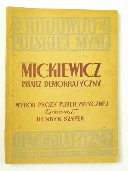 Szyper Henryk (oprac.) - Mickiewicz, pisarz demokratyczny. Wybór prozy publicystycznej Mickiewicza, 1949 r.