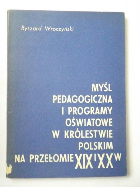 Myśl pedagogiczna i programy oświatowe w Królestwie Polskim na przełomie XIX/XX w.
