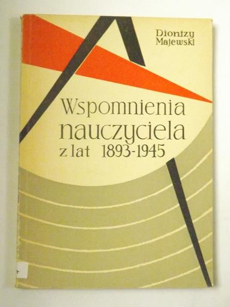 Majewski Dionizy - Wspomnienia z lat 1893 - 1945