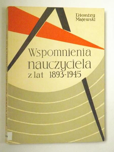 Majewski Dionizy  - Wspomnienia nauczyciela z lat 1893-1945