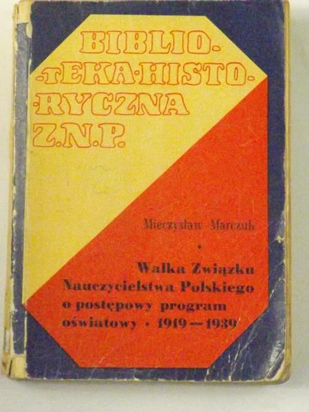 Marczuk Mieczysław  - Walka Związku Nauczycielstwa Polskiego o postępowy program oświatowy 1919-1939