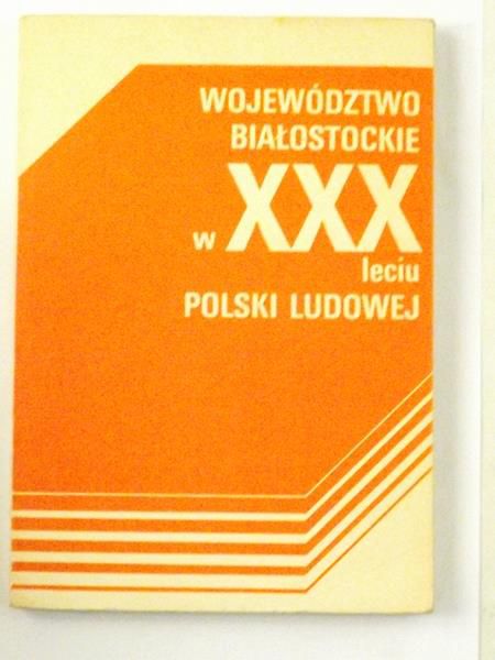 Gnatowski Michał - Województwo białostpcloe w XXX-leciu polski ludowej