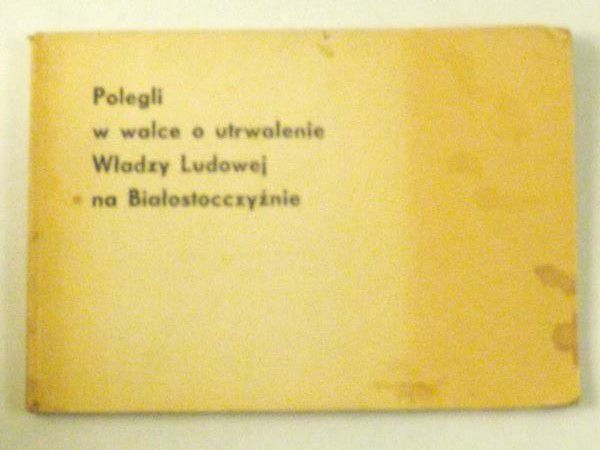 Polegli w walce o utrwalenie Władzy Ludowej na Białostocczyźnie