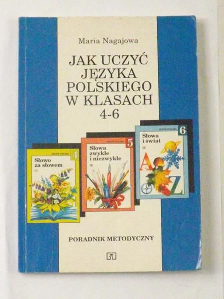 Nagajowa Maria  - Jak uczyć języka polskiego w klasach 4-6