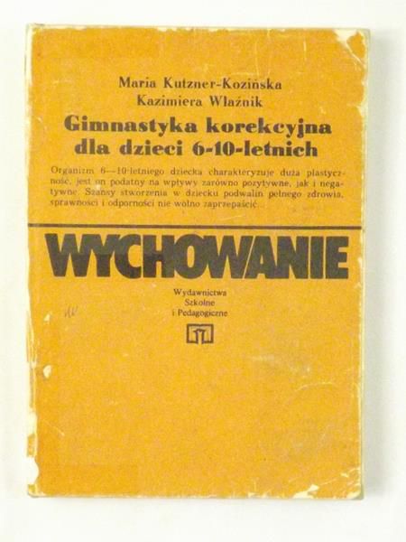 Kutzner-Kozińska Maria,   - Wychowanie. Gimnastyka korekcyjna dla dzieci 6-10-letnich. Poradnik dla nauczyciela