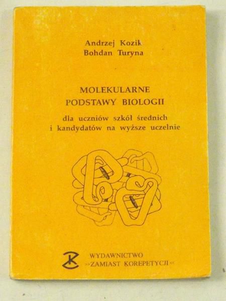 Kozik A.,   - Molekularne podstawy biologii dla uczniów szkół średnich i kandydatów na wyższe uczelnie