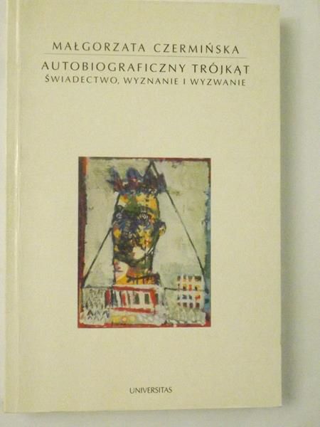 Autobiograficzny trójkąt. Świadectwo, wyznanie i wyzwanie