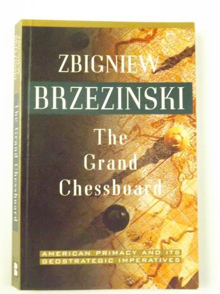 Brzezinski  - The Grand Chessboard. American Primacy and Its Geostrategic Imperatives