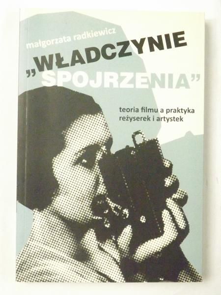 "Władczynie spojrzenia". Teoria filmu a praktyka reżyserek i artystek
