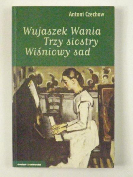 Czechow Aleksander - Wujaszek Wania, Trzy siostry, Wiśniowy sad