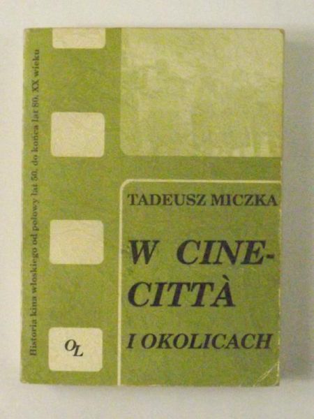 Miczka Tadeusz - W Cinecitta i okolicach. Historia kina włoskiego od połowy lat pięćdziesiątych do końca lat osiemdziesiątych XX wieku
