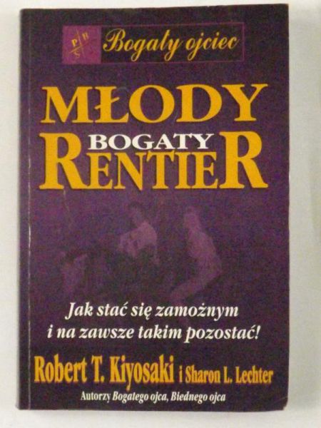 Kiyosaki R. T., Lechter S. L. - Młody bogaty rentier. Jak stać się zamożnym i na zawsze takim pozostać!