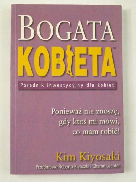 Kiyosaki Kim - Bogata kobieta: poradnik inwestycyjny dla kobiet
