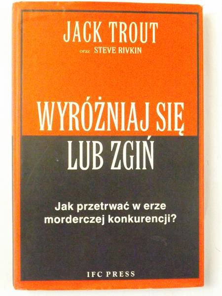 Wyróżniaj się lub zgiń. Jak przetrwać w erze morderczej konkurencji?