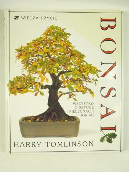 Bonsai. Wszystko o sztuce i pielęgnacji Bonsai