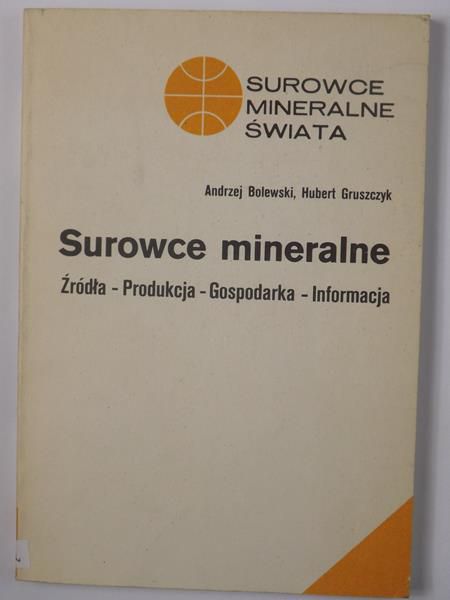 Surowce mineralne. Źródła - produkcja - gospodarka - informacja
