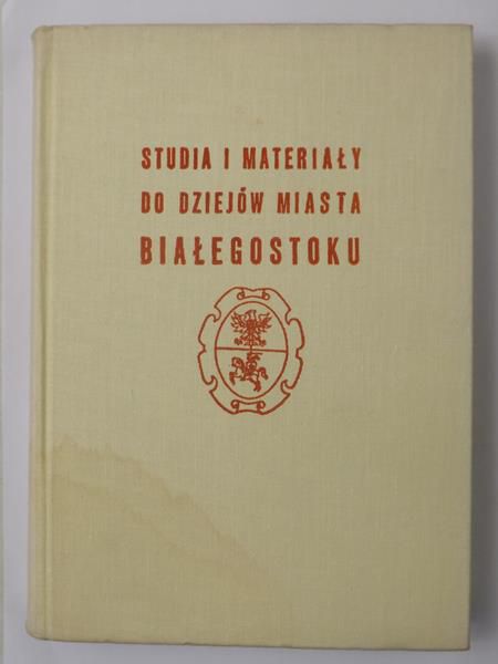 Joka Jerzy - Studia i materiały do dziejów miasta Białegostoku, tom III