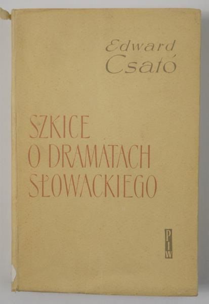 Csato Edward  - Szkice o dramatach Słowackiego