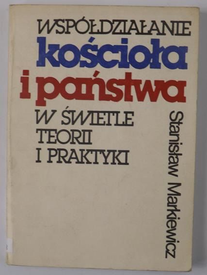 Współdziałanie kościoła i państwa w świetle teorii i praktyki