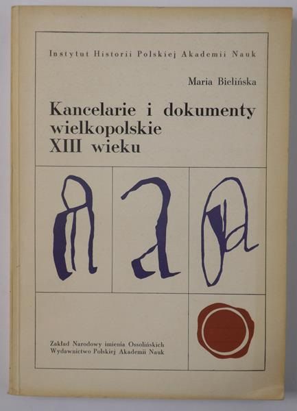 Bielińska Maria Kancelarie i dokumenty wielkopolskie XIII wieku