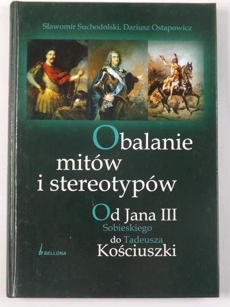 Obalanie mitów i stereotypów. Od Jana III Sobieskiego do Tadeusza Kościuszki