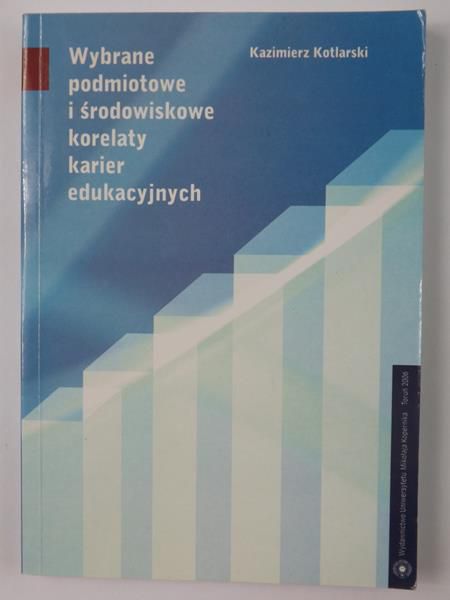Wybrane podmiotowe i środowiskowe korelaty karier edukacyjnych