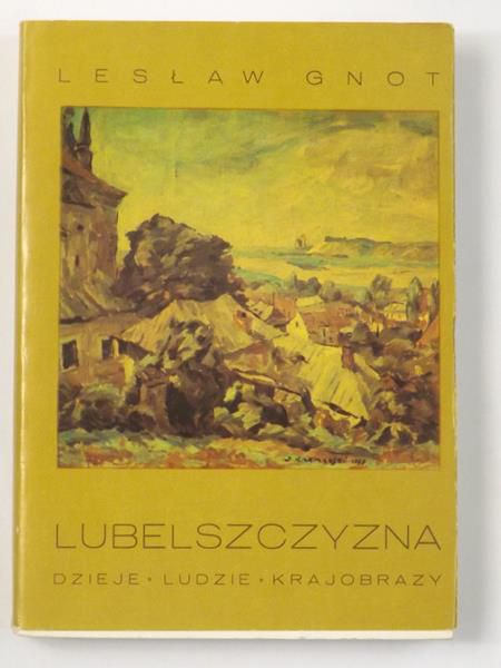 Gnot Lesław - Lubelszczyzna. Dziejw, ludzie, krajobrazy