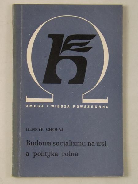 Chołaj Henryk - Budowa socjalizmu na wsi a polityka rolna