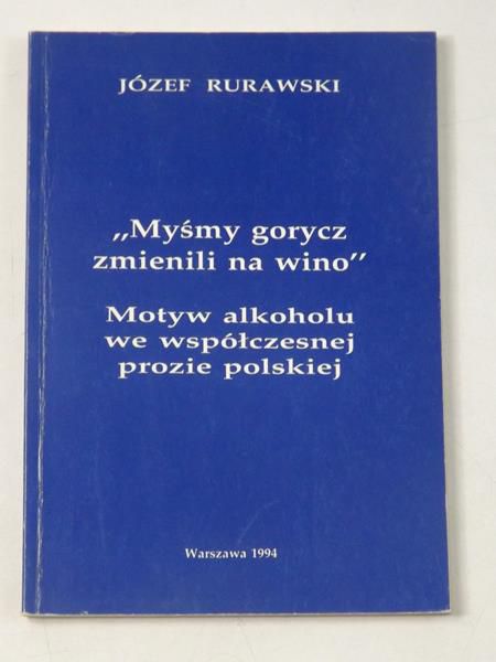 "Myśmy gorycz zmienili na wino". Motyw alkoholu we współczesnej prozie polskiej