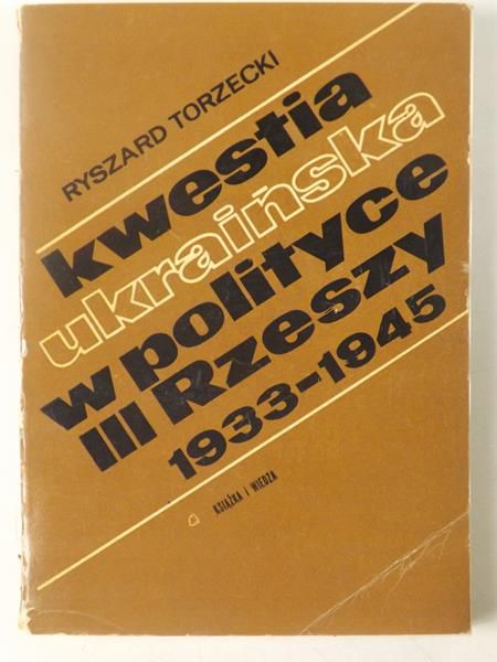 Torzecki Ryszard - Kwestia ukraińska w polityce III Rzeszy 1933-1945