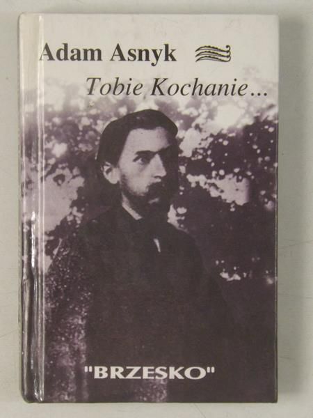 Asnyk Adam  - Tobie Kochanie…