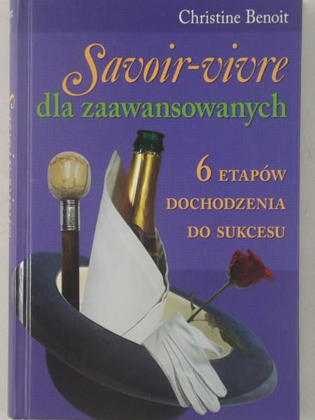 Savoir-vivre dla zaawansowanych. 6 etapów dochodzenia do sukcesu