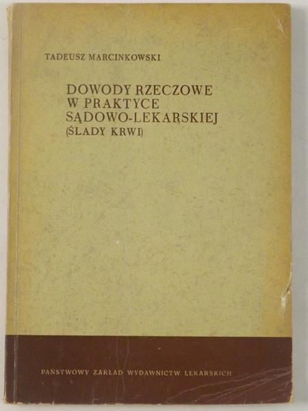Marcinkowski Tadeusz - Dowody rzeczowe w praktyce sądowo-lekarskiej (ślady krwi)