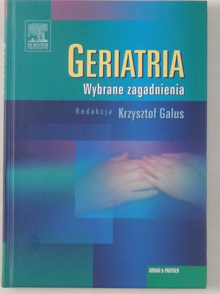 Galus Krzysztof (red.) - Geriatria. Wybrane zagadnienia